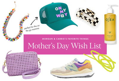 Carrie & Morgan's Mother's Day Wishlist